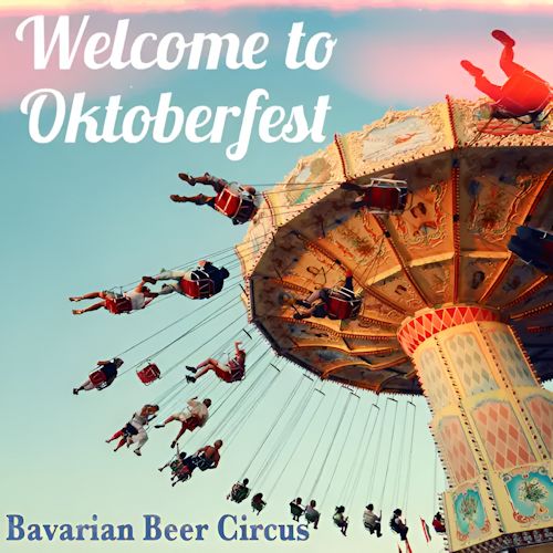 Bavarian Beer Circus - Welcome To Oktoberfest