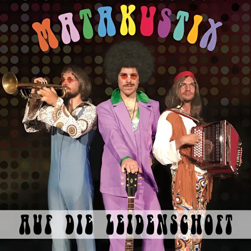 Matakustix - Auf Die Leidenschoft