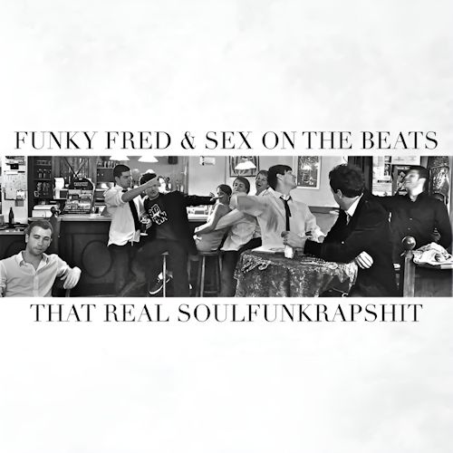 Funky Fred & Sex On The Beats - That Real Soulfunkrapshit